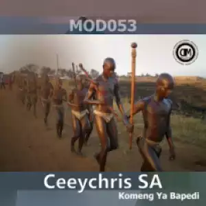 Ceeychris SA - Komeng Ya Bapedi (Original Mix)
